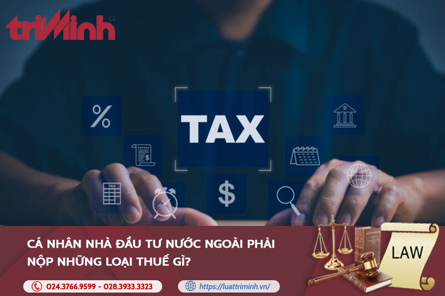 ca-nhan-nha-dau-tu-nuoc-ngoai-phai-nop-nhung-loai-thue-gi