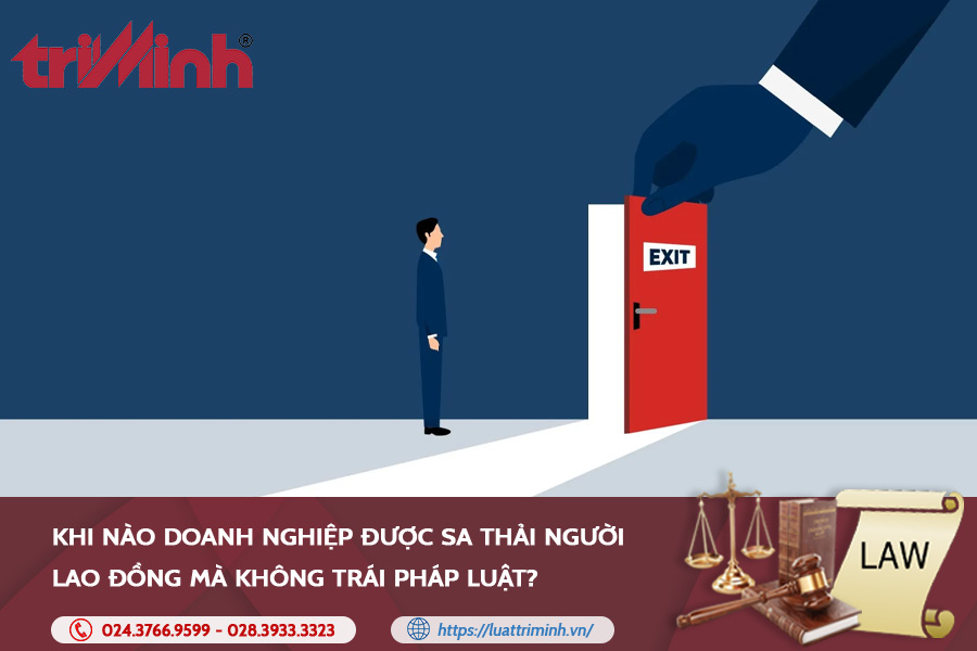 khi-nao-doanh-nghiep-duoc-sa-thai-nguoi-lao-dong-ma-khong-trai-phap-luat
