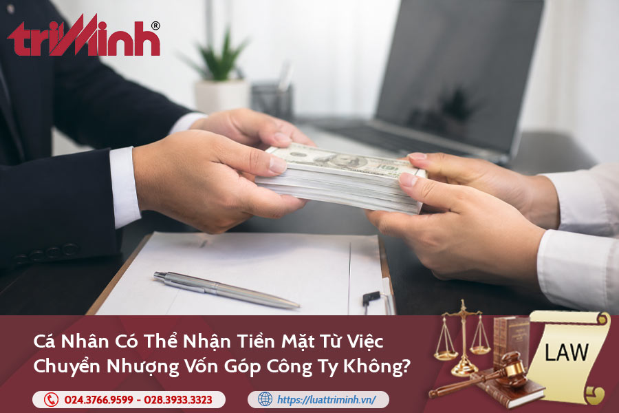 ca-nhan-co-the-nhan-tien-mat-tu-viec-chuyen-nhuong-von-gop-cong-ty-khong