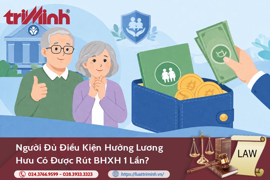nguoi-du-dieu-kien-huong-luong-huu-co-duoc-rut-bhxh-1-lan