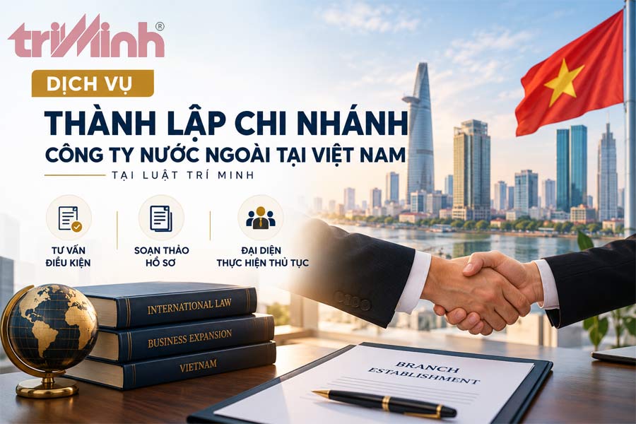 dich-vu-thanh-lap-chi-nhanh-cong-ty-nuoc-ngoai-tai-viet-nam-tai-luat-tri-minh